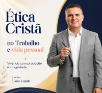 Ética Cristã no trabalho e vida pessoal